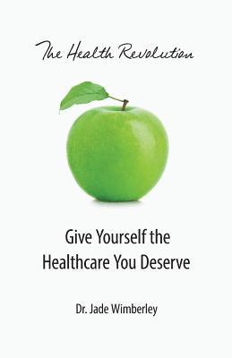 bokomslag The Health Revolution: Give Yourself the Healthcare You Deserve