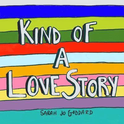 Sarah Jo Goddard - Kind of a Love Story: A Book for Anyone Whose Heart Has Been Demolished by Love, Häftad