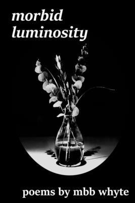 bokomslag Whyte, M: MORBID LUMINOSITY