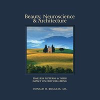 bokomslag Beauty, Neuroscience, and Architecture: Timeless Patterns and Their Impact on Our Well-Being