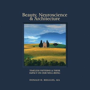 bokomslag Beauty, Neuroscience, and Architecture: Timeless Patterns and Their Impact on Our Well-Being