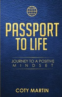 bokomslag Passport To Life: Journey To A Positive Mindset