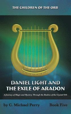 bokomslag Daniel Light and the Exile of Aradon: A Journey of Magic and Mystery Through the Realms of the Crystal Orb