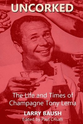 Uncorked: The Life and Times of Champagne Tony Lema 1