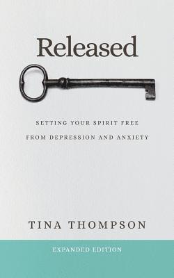 Released: Setting Your Spirit Free from Anxiety and Depression 1