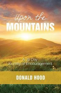 bokomslag Upon The Mountains: Encouragement for your Journey