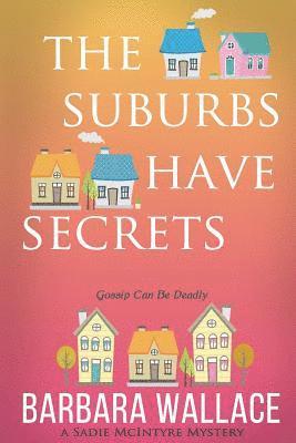 The Suburbs Have Secrets: A Sadie McIntyre Mystery
