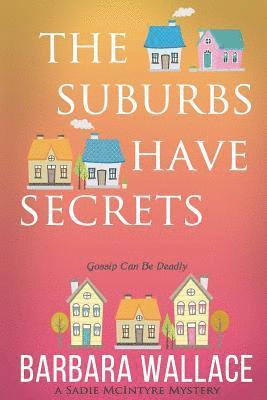 The Suburbs Have Secrets: A Sadie McIntyre Mystery 1