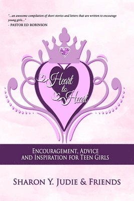Sharon y. Judie - Heart to Heart: Encouragement, Advice and Inspiration for Teen Girls, Häftad