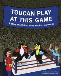 bokomslag Toucan Play at This Game: A Story of 100 Bird Puns & Play on Words