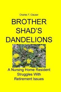 bokomslag Brother Shad's Dandelions: A Nursing Home Resident Struggles With Retirement Issues