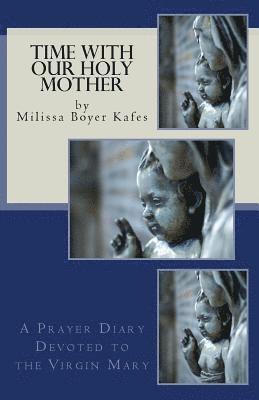 Milissa Boyer Kafes - Time With Our Holy Mother: A Prayer Diary Devoted to the Virgin Mary, Häftad