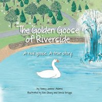 bokomslag The Golden Goose of Riverside: A real goose. A real story.