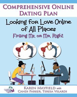 Looking for Love Online of All Places: Finding Ms. or Mr. Right: Comprehensive Online Dating Plan 1
