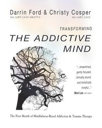 bokomslag Transforming the Addictive Mind: The First Month of Mindfulness-Based Addiction Therapy