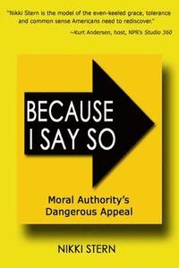 bokomslag Because I Say So: Moral Authority's Dangerous Appeal