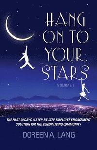 bokomslag Hang on to Your Stars: The First 90 Days: A Step-By-Step Employee Engagement Solution for the Senior Living Community