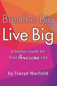 bokomslag Breathe Big Live Big &quot;A Starter Guide For Your Awesome Life&quot;