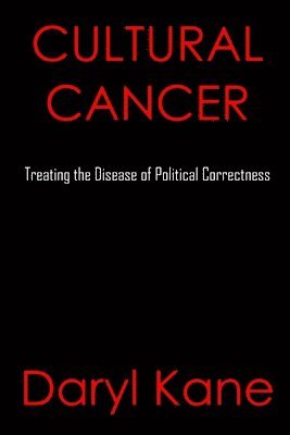 bokomslag Cultural Cancer: Treating the Disease of Political Correctness