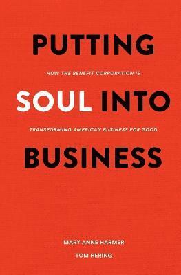 bokomslag Putting Soul Into Business: How the Benefit Corporation is Transforming American Business for Good