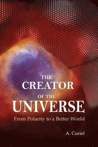 bokomslag The Creator of the Universe: From polarity to a better world