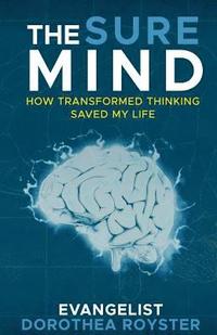 bokomslag The Sure Mind: How Transformed Thinking Saved My Life