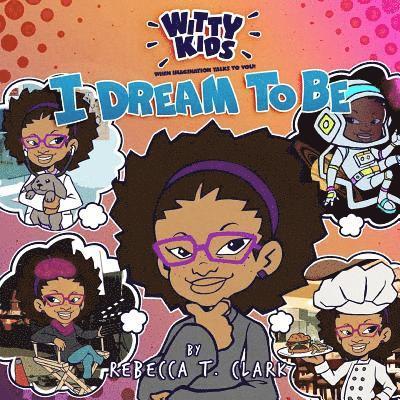 Witty Kids When Imagination Talks To You: I Dream to Be 1