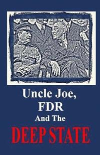 bokomslag Uncle Joe, FDR and the DEEP STATE