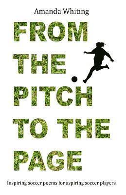Amanda Whiting - From the Pitch to the Page: Inspiring soccer poems for aspiring soccer players, Häftad
