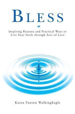 Bless: Inspiring Reasons and Practical Ways to Live Your Faith through Acts of Love 1
