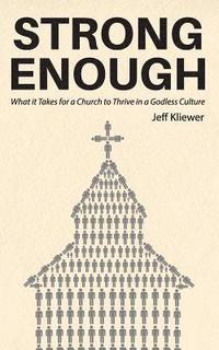 bokomslag Strong Enough: What it Takes for a Church to Thrive in a Godless Culture