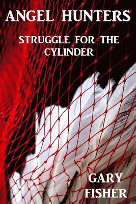 Gary Lynn Fisher - Angel Hunters - Struggle for the Cylinder, Häftad