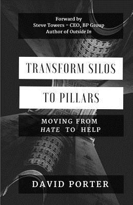 David Porter - Transform Silos to Pillars: Moving from Hate to Help, Häftad