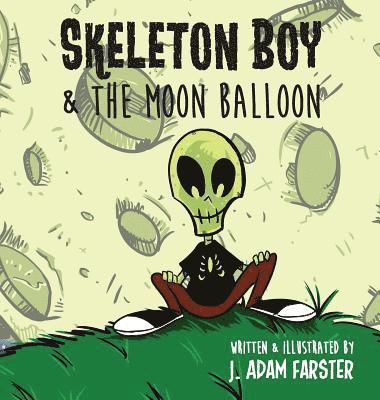 J Adam Farster - Skeleton Boy and The Moon Balloon, Inbunden