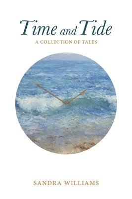 Sandra Williams - Time and Tide: a collection of tales, Häftad