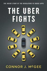 bokomslag The Uber Fights: The Inside Story of the Regulators vs Rogue Apps