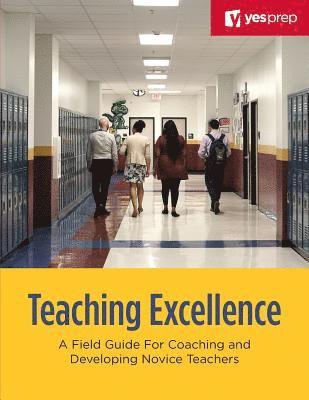 Teaching Excellence: A Field Guide for Coaching and Developing Novice Teachers 1