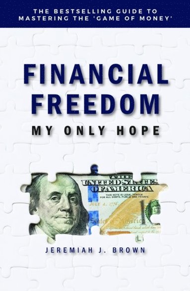 Jeremiah Brown - Financial Freedom: My Only Hope: The bestselling guide to mastering the 'game of money', Häftad