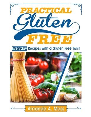 bokomslag Practical Gluten Free: Everyday Recipes with a Gluten Free Twist