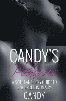 Candy's Pleasures: A Sweet and Sexy Guide to Enhanced Intimacy 1