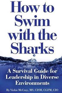 bokomslag How to Swim with the Sharks: A Survival Guide for Leadership in Diverse Environments