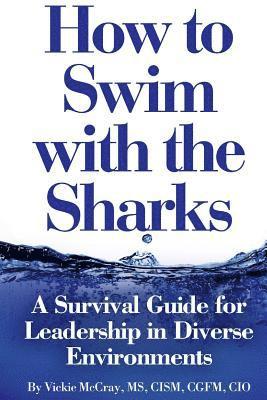 How to Swim with the Sharks: A Survival Guide for Leadership in Diverse Environments 1