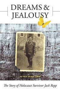 bokomslag Dreams and Jealousy: The Story of Holocaust Survivor Jack Repp