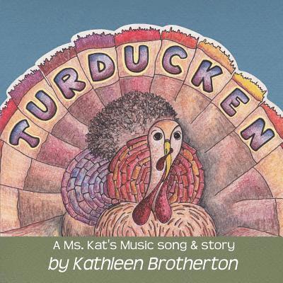 Turducken: A Ms. Kat's Music song & story 1