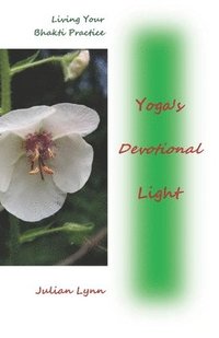 bokomslag Yoga's Devotional Light: Living Your Bhakti Practice