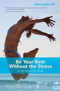 bokomslag Be Your Best Without the Stress: It's Not About The Medal