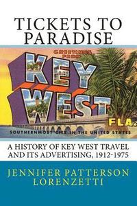 bokomslag Tickets to Paradise: A History of Key West Travel and Its Advertising, 1912-1975