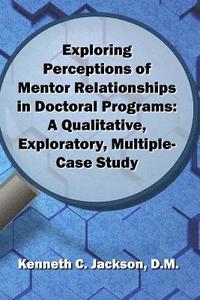 bokomslag Exploring Perceptions of Mentor Relationships in Doctoral Programs: A Qualitative Exploratory Multiple-Case Study