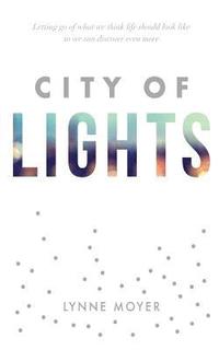 bokomslag City of Lights: Letting go of what we think life should look like so we can discover more