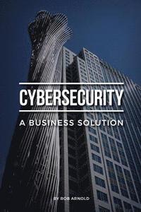 bokomslag Cybersecurity: A Business Solution: An executive perspective on managing cyber risk